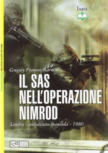 Il Sas nell'operazione Nimrod. Londra ambasciata iraniana 1980 Il Sas nell'operazione Nimrod. Londra ambasciata iraniana 1980