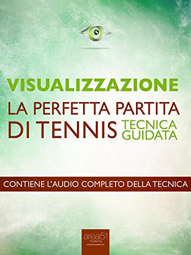 Visualizzazione. La perfetta partita di tennis: Tecnica guidata