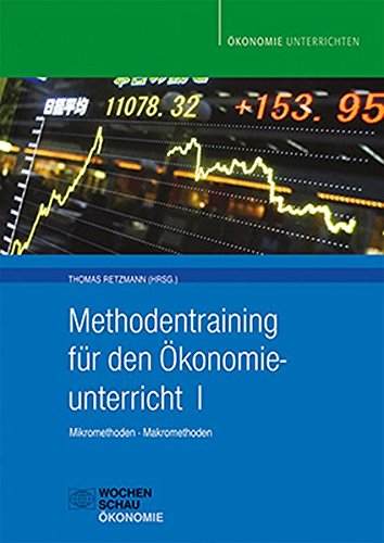 Methodentraining für den Ökonomieunterricht I: Mikromethoden - Makromethoden (Ökonomie unterrichten)