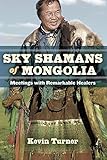 Sky Shamans of Mongolia: Meetings with Remarkable Healers by
