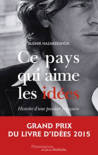 Ce pays qui aime les idées: Histoire d'une passion française
