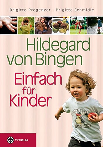 Download Hildegard von Bingen – Einfach für Kinder: Anregungen für eine gesunde Entwicklung von der Geburt bis zur Pubertät Download Hildegard von Bingen – Einfach für Kinder: Anregungen für eine gesunde Entwicklung von der Geburt bis zur Pubertät