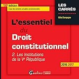 L'Essentiel du Droit constitutionnel - T2 2016-2017. les institutions de la Ve république