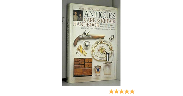 Antiques Care And Repair Handbook Jackson Albert Day David Amazon De Books