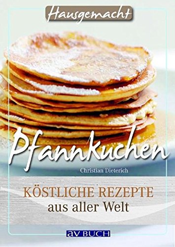 Download Pfannkuchen: Köstliche Rezepte aus aller Welt (Hausgemacht bei avBUCH) Download Pfannkuchen: Köstliche Rezepte aus aller Welt (Hausgemacht bei avBUCH)