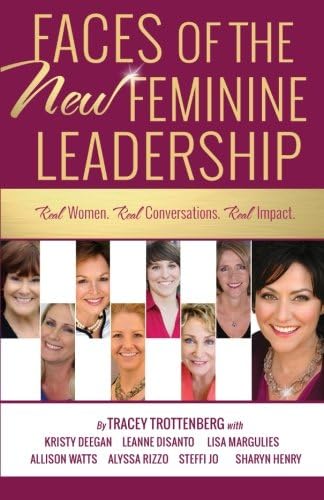 Faces of the New Feminine Leadership: Real Women. Real Conversations. Real Impact.