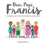 Image de Dear Pope Francis: The Pope Answers Letters from Children Around the World