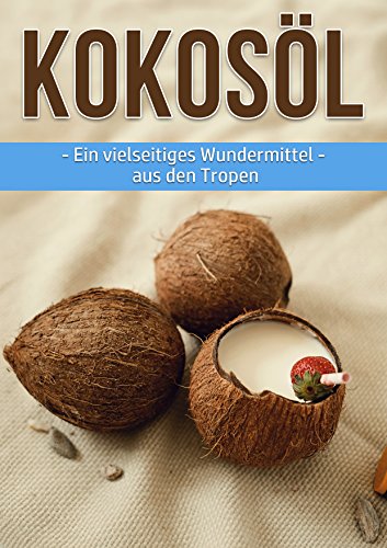Download Kokosöl: Ein vielseitiges Wundermittel aus den Tropen Download Kokosöl: Ein vielseitiges Wundermittel aus den Tropen