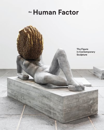 The Human Factor: The Figure in Contemporary Sculpture: Uses of the Figure in Contemporary Sculpture