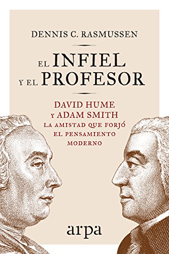 El infiel y el profesor: La historia de la amistad entre dos gigantes que transformaron el pensamiento moderno (Arpa ideas) (Spanish Edition)
