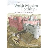 The Welsh Marcher Lordships: Central & North (Radnorshire, Herefordshire, Shropshire, Montgomeryshire, Denbighshire & Flintsh