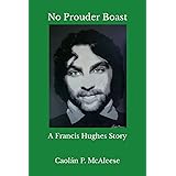 No Prouder Boast: A Francis Hughes Story