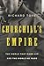 Churchill's Empire: The World That Made Him and the World He Made by