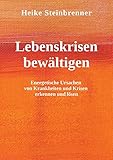 Lebenskrisen bewältigen: Energetische Ursachen von Krankheiten und Krisen erkennen und lösen by 