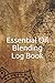 Produktbild Essential Oil Blending Log Book: Workbook to record new recipes, intentions, uses, scents, benefits, and notes