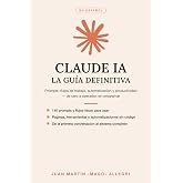 Claude IA: La Gu&iacute;a Definitiva: Prompts, flujos de trabajo, automatizaci&oacute;n y productividad &mdash; de cero a operador, sin programar