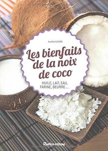Les bienfaits de la noix de coco (huile, lait, eau, farine, beurre...) Les bienfaits de la noix de coco (huile, lait, eau, farine, beurre...)