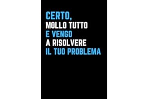 Certo, mollo Tutto! E vengo a Risolvere il tuo Problema . Regalo collega o capo: Quaderno a righe divertente e utile per lavoro , ufficio . Idea regalo scherzo per colleghe , colleghi , amico o amica