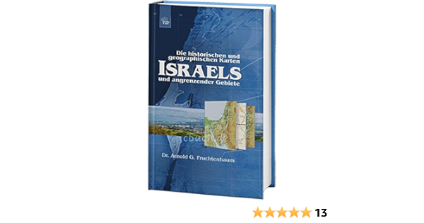 Die Historischen Und Geographischen Karten Israels Und Angrenzender Gebiete Amazon De Arnold Fruchtenbaum Bucher