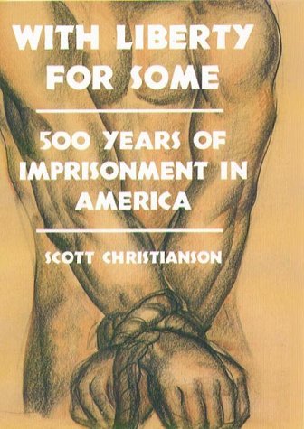 With Liberty for Some: 500 Years of Imprisonment in America