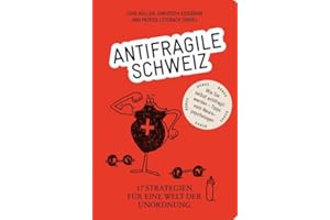 Antifragile Schweiz – 17 Strategien für eine Welt der Unordnung: Eine Publikation von Avenir Suisse