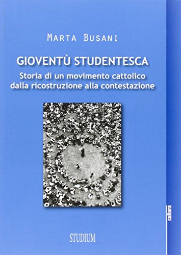 Gioventù studentesca. Storia di un movimento cattolico dalla ricostruzione alla contestazione libro