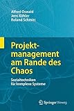 Projektmanagement am Rande des Chaos: Sozialtechniken für komplexe Systeme