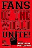 Image de Fans of the World, Unite!: A (Capitalist) Manifesto for Sports Consumers