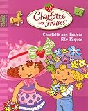 Charlotte aux Fraises, Tome 7 : Charlotte aux Fraises fête Pâques