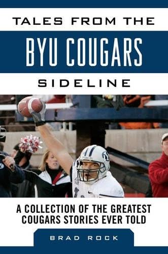 Tales from the BYU Cougars Sideline: A Collection of the Greatest Cougars Stories Ever Told (Tales from the Team)