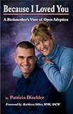 Image de Because I Loved You: A Birthmother's View of Open Adoption