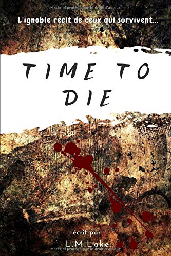Télécharger Time To Die: L'ignoble récit de ceux qui survivent... PDF Ebook En Ligne