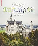 Königsschlösser und Fabriken - Ludwig II. und die Architektur by 