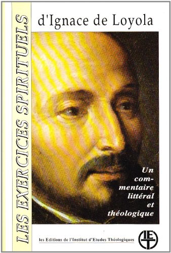 Exercices spirituels d'Ignace de Loyola. Un commentaire littéral et théologique