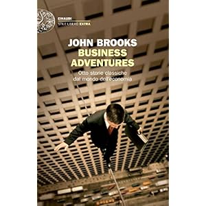 Business Adventures: Otto storie classiche dal mondo dell'economia (Einaudi. Stile li