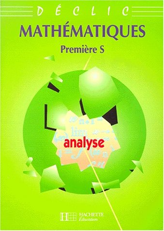Download Collection déclic : maths - 1re S, analyse Download Collection déclic : maths - 1re S, analyse