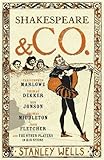 stanley wells books  Shakespeare and Co.: Christopher Marlowe, Thomas Dekker, Ben Jonson, Thomas Middleton, John Fletcher and the Other Players in His Story