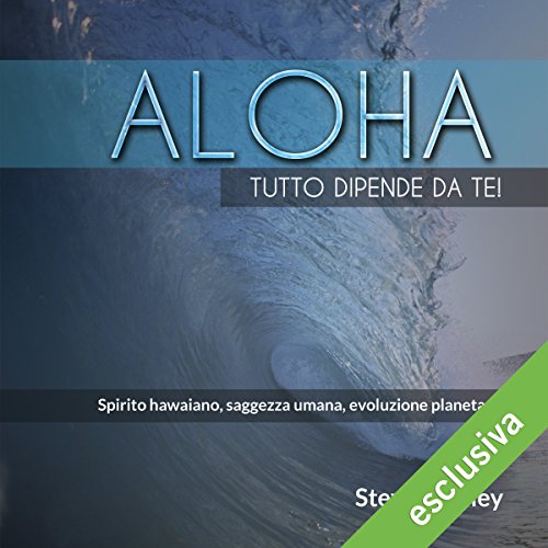 Download Aloha. Tutto dipende da te!: Spirito hawaiano, saggezza umana, evoluzione planetaria Download Aloha. Tutto dipende da te!: Spirito hawaiano, saggezza umana, evoluzione planetaria
