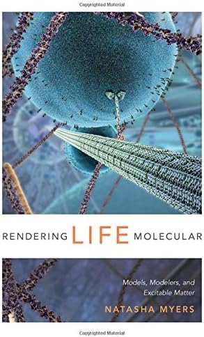 Rendering Life Molecular: Models, Modelers, and Excitable Matter (Experimental Futures)