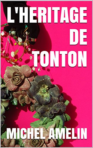 L'HERITAGE DE TONTON comédie policière joyeusement mortelle (Les héritages de Marie-Bernadette Meunier t. 3) francais L'HERITAGE DE TONTON comédie policière joyeusement mortelle (Les héritages de Marie-Bernadette Meunier t. 3) francais
