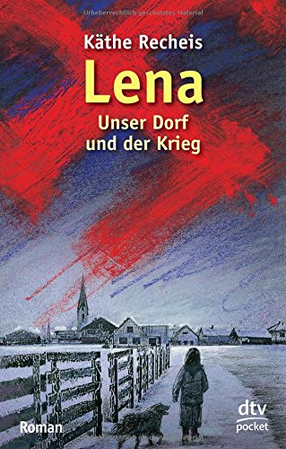 Lena: Unser Dorf und der Krieg Roman