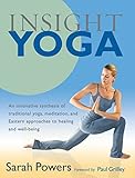 Insight Yoga: An Innovative Synthesis of Traditional Yoga, Meditation, and Eastern Approaches to Healing and Well-Being by 