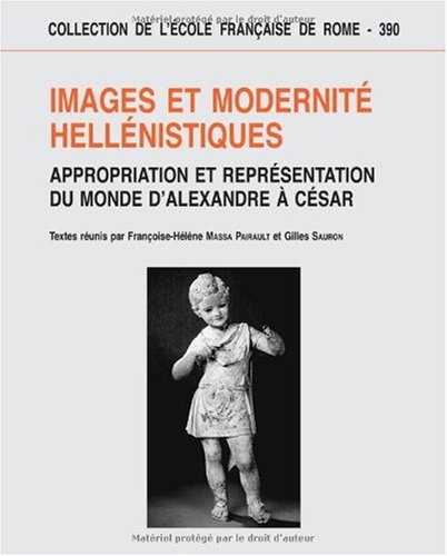 Images et modernité hellénistiques : Appropriation et représentation du monde d'Alexandre à César gratuit Images et modernité hellénistiques : Appropriation et représentation du monde d'Alexandre à César gratuit