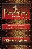 Image de The Parentectomy ~ A Memoir: A Perspective on Rising Above Parental Alienation (English Edition)
