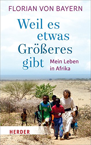 Download Weil es etwas Größeres gibt: Mein Leben in Afrika (HERDER spektrum) Download Weil es etwas Größeres gibt: Mein Leben in Afrika (HERDER spektrum)