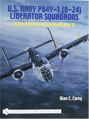 U.S. Navy PB4Y-1 (B-24) Liberator Squadrons: In Great Britain During World War II (Schiffer Military History Book)