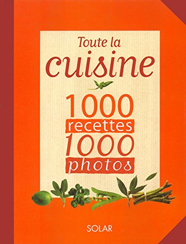 Toute la cuisine 1 000 photos 1000 recettes francais Toute la cuisine 1 000 photos 1000 recettes francais