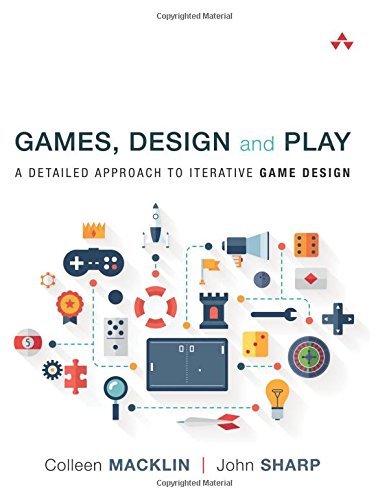Games, Design and Play: A Detailed Approach to Iterative Game Design