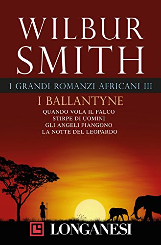 Download I grandi romanzi africani III Ballantyne: Quando vola il falco - Stirpe di uomini - Gli angeli piangono - La notte del leopardo Download I grandi romanzi africani III Ballantyne: Quando vola il falco - Stirpe di uomini - Gli angeli piangono - La notte del leopardo