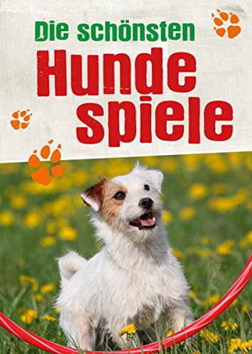 Download Die schönsten Hundespiele: Die tollsten Spielideen für Sie und Ihren Hund